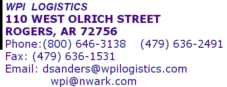 WPI  LOGISTICS 110 WEST OLRICH STREET ROGERS, AR 72756 Phone:(800) 646-3138    (479) 636-2491  Fax: (479) 636-1531 Email: dsanders@wpilogistics.com               wpi@nwark.com